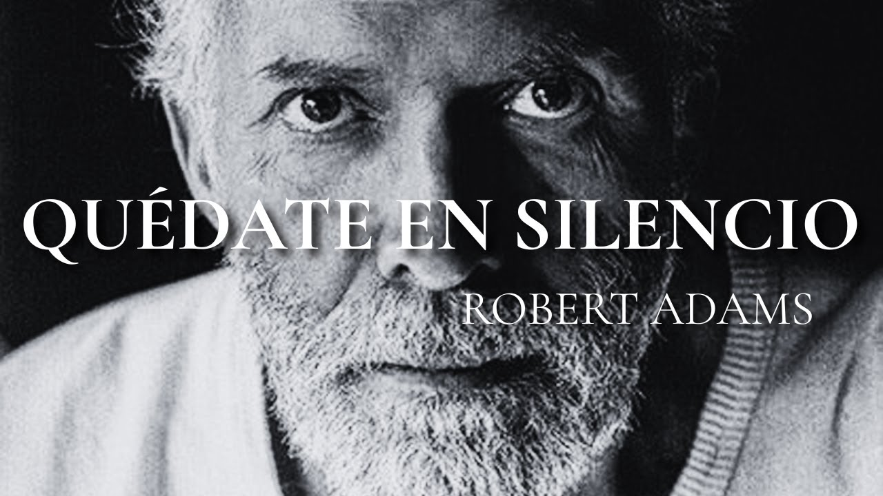 Simplemente Quédate En Silencio. Todo Vendrá Hasta Ti - Robert Adams
