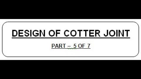 L 07.2: DESIGN OF COTTER JOINT