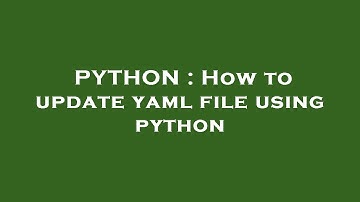 PYTHON : How to update yaml file using python