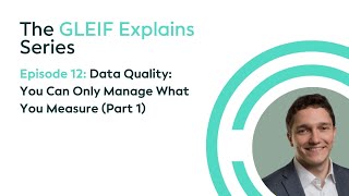 GLEIF Explains - Data Quality: You Can Only Manage What You Measure (Part 1)