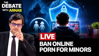 Debate With Arnab LIVE: High Time Minors Are Shielded from Online Sexually Explicit Content