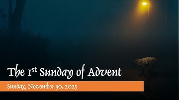 The First Sunday of Advent, 11-30-25, 8:30 AM
