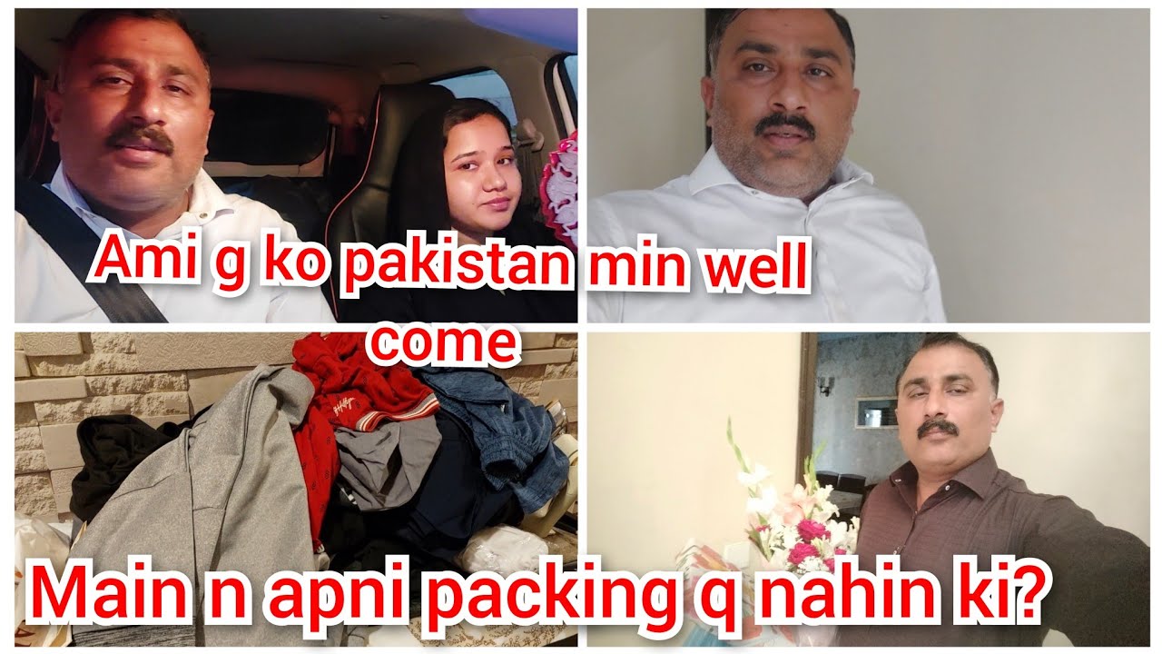 Ami g ko pakistan min well come/main n apni packing q nahin ki/mustafa