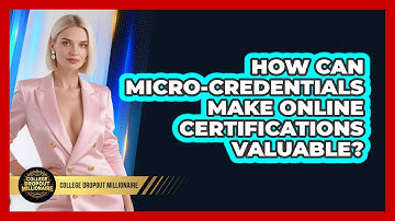 How Can Micro-credentials Make Online Certifications Valuable? - College Dropout Millionaire