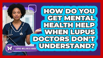 How Do You Get Mental Health Help When Lupus Doctors Don