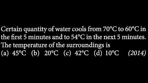 Certain quantity of water cools from 70°C to 60°C in the first 5 minutes a PM DTS 08 Q12