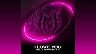 FEEL & Anton By & AV - I Love You (Extended Mix)