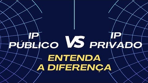 IP PÚBLICO X  IP PRIVADO, QUAL A DIFERENÇA?