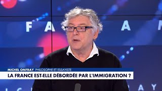 La France est-elle débordée par l'immigration ? L'avis de Michel Onfray