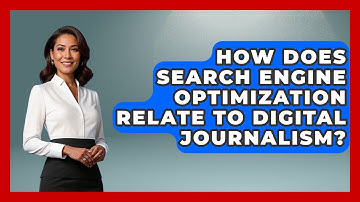 How Does Search Engine Optimization Relate to Digital Journalism? | Journalism Explained News