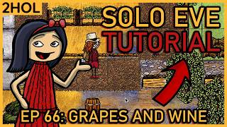 Getting grapes and wine - Solo Eve Tutorial in 2HOL - ep 66