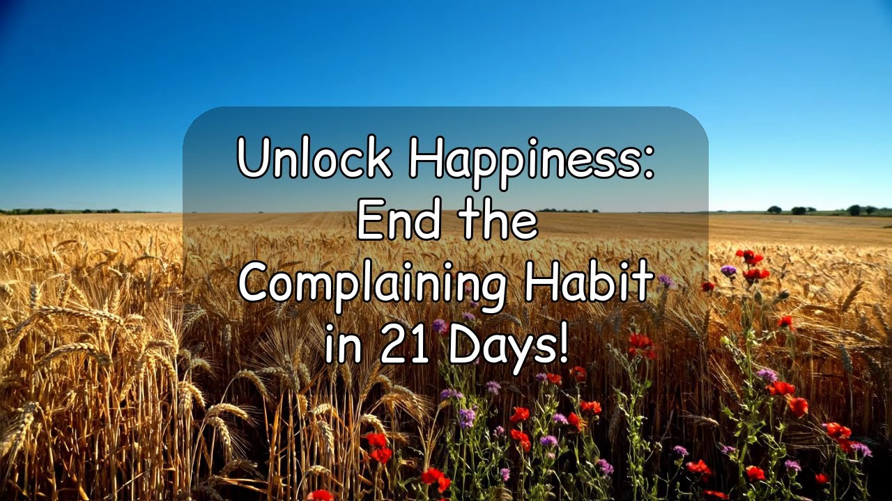 Unlock Happiness: End the Complaining Habit in 21 Days!