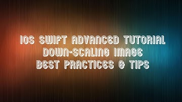 iOS Tutorial [Advanced]: Down-Scaling Image with the Best Practice - Swift