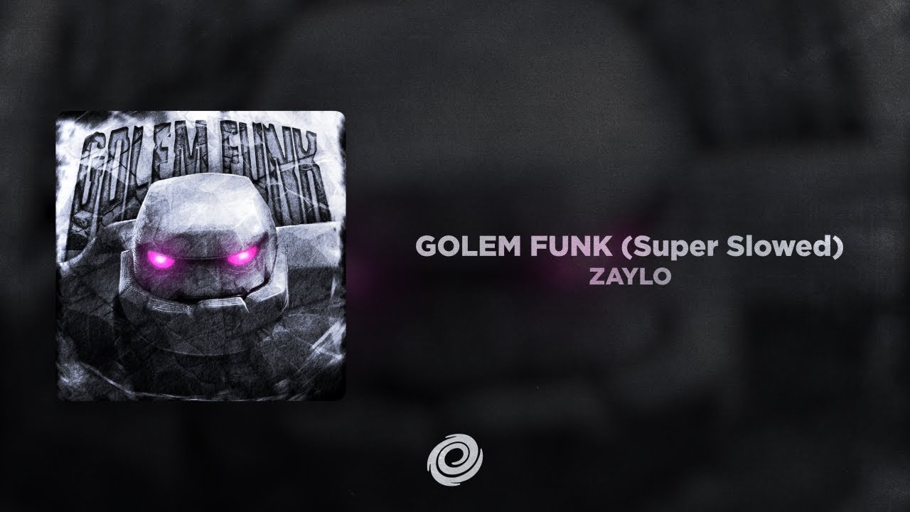 ZAYLO - GOLEM FUNK (Super Slowed)