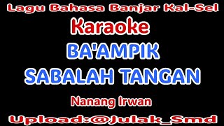 Download Lagu BA'AMPIK SABALAH TANGAN-KARAOKE|Lagu Bahasa Banjar Kal-Sel#nanang Irwan @Julak_Smd  MP3