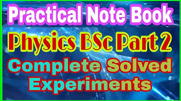 Practical note book of Physics BSc Part 2 Complete solved Experiments Data