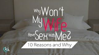 Why My Wife Doesn't Want To Have Sex? - 10 Interactive and Reactive Sexual Reasons | Dr. Doug Weiss