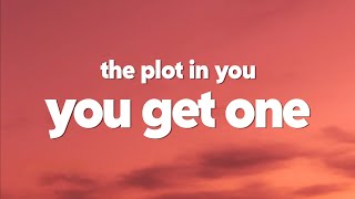 The Plot In You  You Get One s
