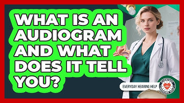 What Is An Audiogram And What Does It Tell You? - Everyday Hearing Help