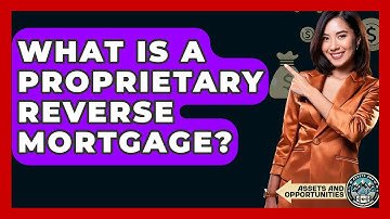 What Is A Proprietary Reverse Mortgage? - AssetsandOpportunity.org