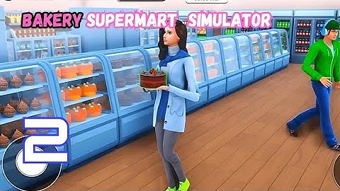 Bakery Supermart Simulator - Gameplay Walkthrough Part 2 Android