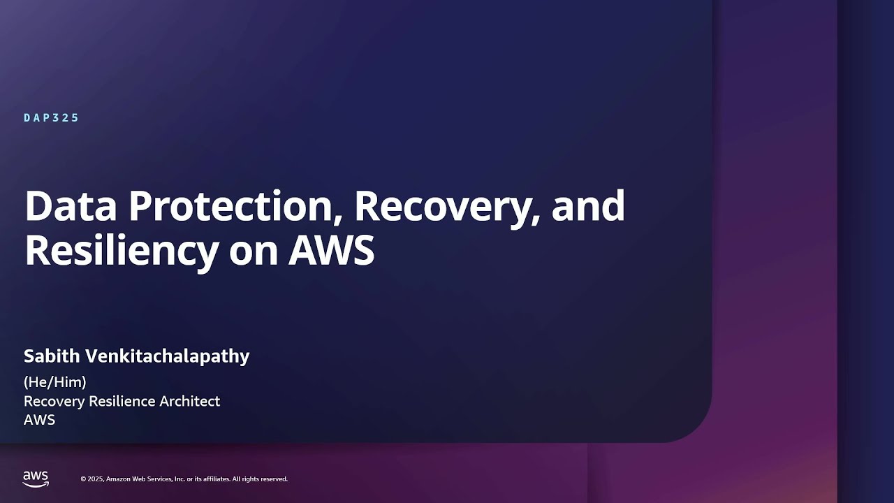 AWS re:Inforce 2025 - Data protection, recovery and resiliency on AWS (DAP325)