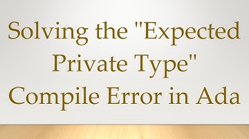 Solving the "Expected Private Type" Compile Error in Ada