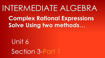 Complex Rational Expressions, Part 1 - Intermediate Algebra Unit 6 Section 3