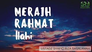 Meraih Rahmat Ilahi - Ustadz Dr. Syafiq Riza Basalamah, M.A.