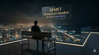 Unuturum Sandım (Nejat Alp) Deep House Cover Remix - Cover Türkçe Remix - Türkçe Deep House