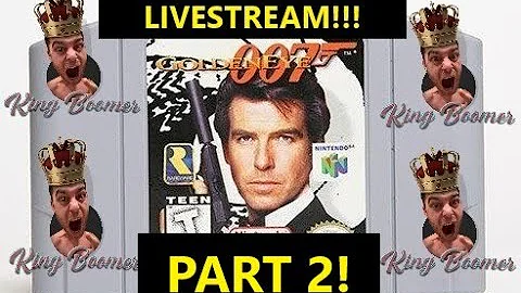 Goldeneye 007 | PART 2 LIVESTREAM | KING BOOMER