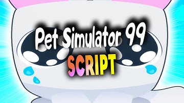 Pet Simulator 99 script – (Project WD Hub)