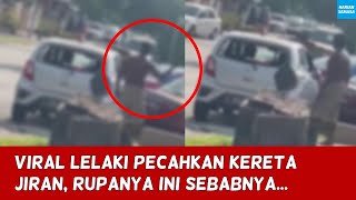 VIRAL LELAKI PCAHKAN KERETA JIRAN, RUPANYA INI SEBABNYA