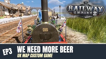 We need more beer - Ep3 Railway Empire 2 - Custom game, default settings UK Map