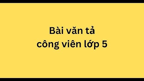 Bài văn tả công viên lớp 5