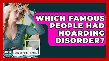Which Famous People Had Hoarding Disorder? - OCD Support Space
