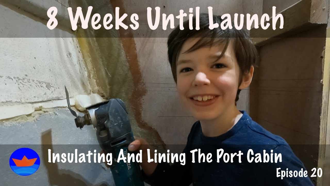 8 Weeks Until Launch - Insulating And Lining The Port Cabin
