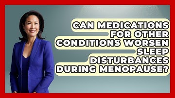 Can Medications for Other Conditions Worsen Sleep Disturbances During Menopause?