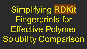 Simplifying RDKit Fingerprints for Effective Polymer Solubility Comparison