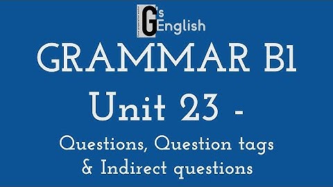 Destination B1 - Unit 23 - Questions, Questions Tags & Indirect Questions