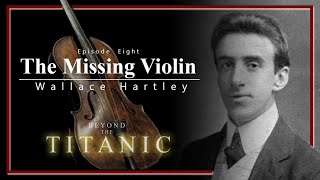 Beyond The Titanic. Ep 8. The Missing Violin. Wallace Hartley