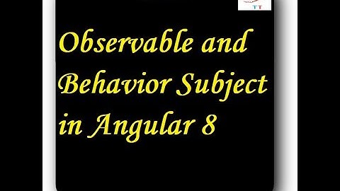 Observable and Behavior Subject in Angular 8