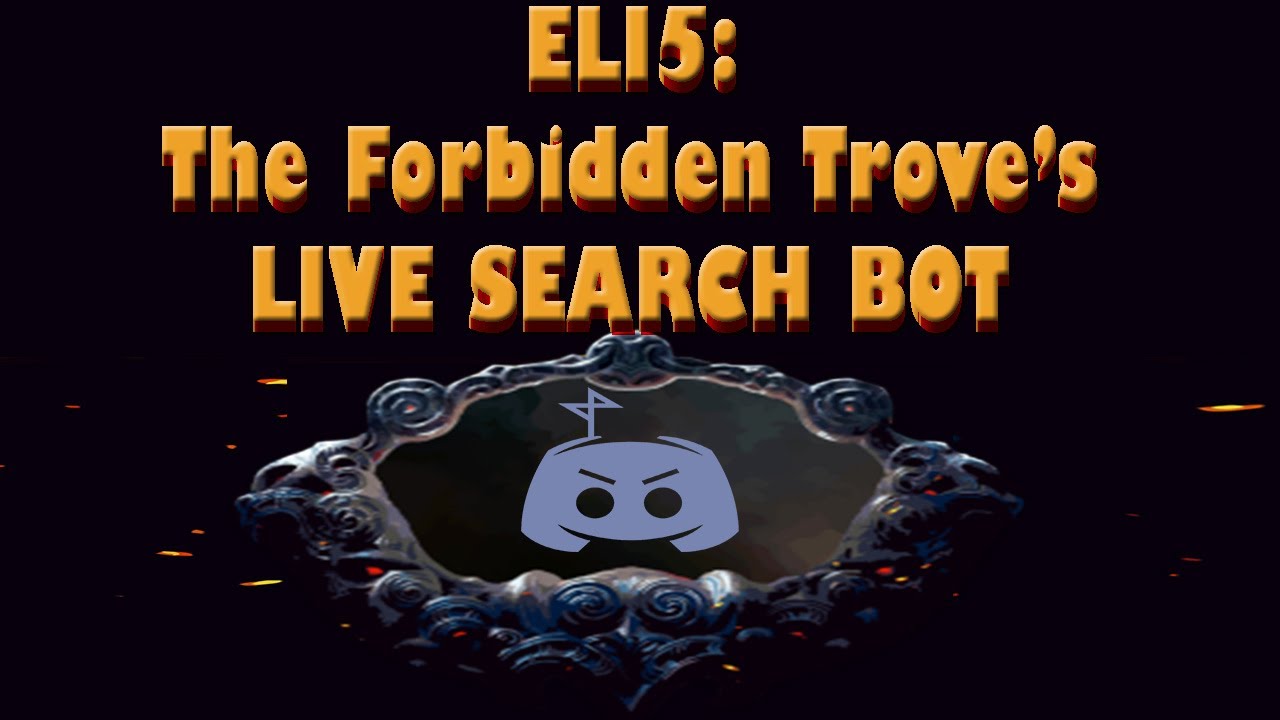 Eli5 the forbidden trove s live search bot youtube