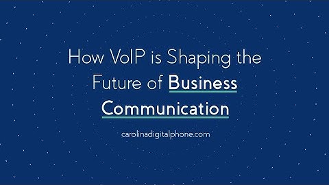 How VoIP is Shaping the Future of Business Communication | Carolina Digital Phone