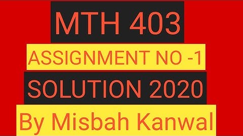 MTH 403 assignment 1 solution 2020 by Misbah Kanwal