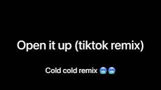 Open it up (tiktok remix) 🥶