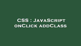 Css Javascript Onclick Addclass