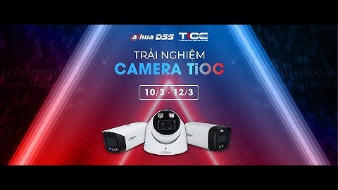 Trải nghiệm tính năng siêu xịn sò của Camera TiOC Dahua DSS