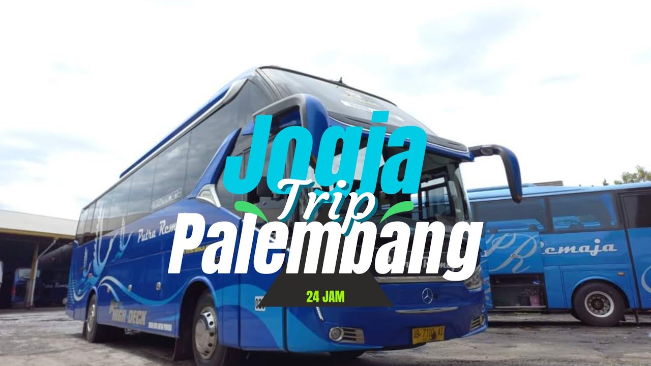TRIP NAIK BUS JOGJA - PALEMBANG | BUS PUTRA REMAJA | BUS MEWAH DI KELASNYA