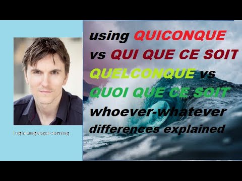 QUICONQUE  vs QUI QUE CE SOIT explained and QUELCONQUE vs QUOI QUE CE SOIT